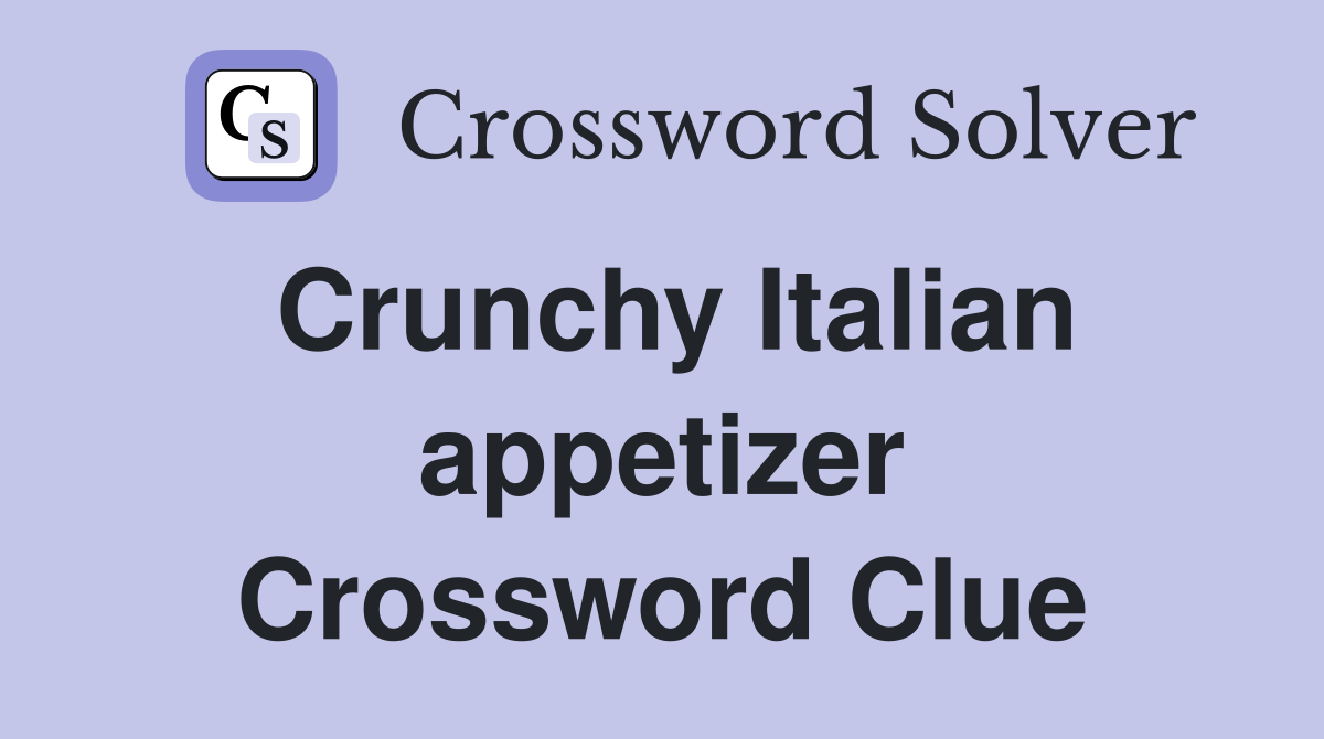 Crunchy Italian appetizer Crossword Clue