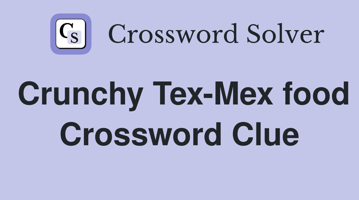 Crunchy Tex-Mex food Crossword Clue