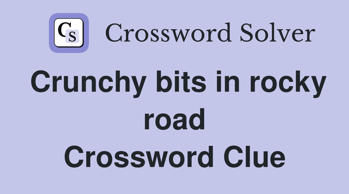 Crunchy bits in rocky road Crossword Clue