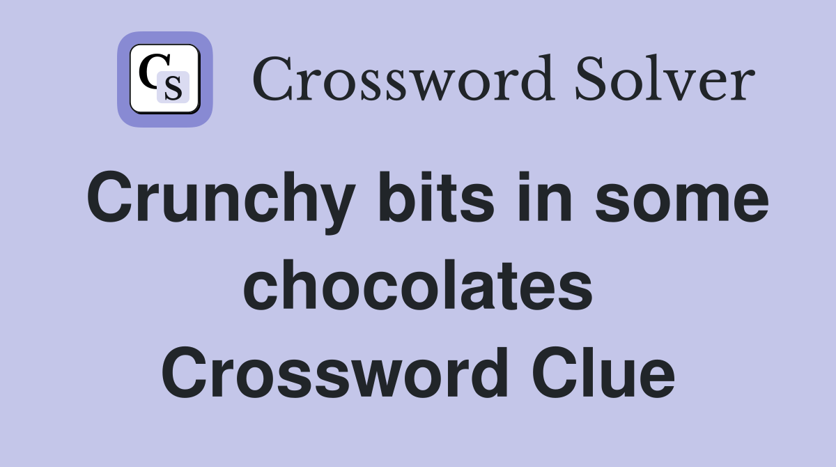Crunchy bits in some chocolates Crossword Clue
