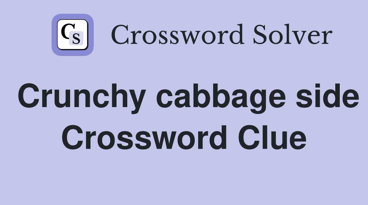 Crunchy cabbage side Crossword Clue