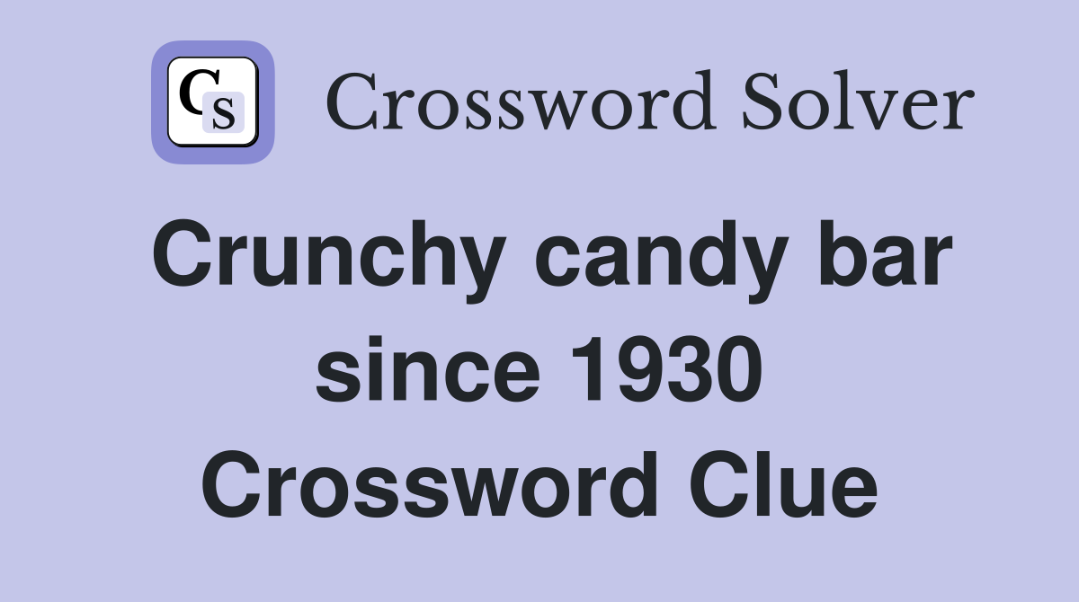 Crunchy candy bar since 1930 Crossword Clue