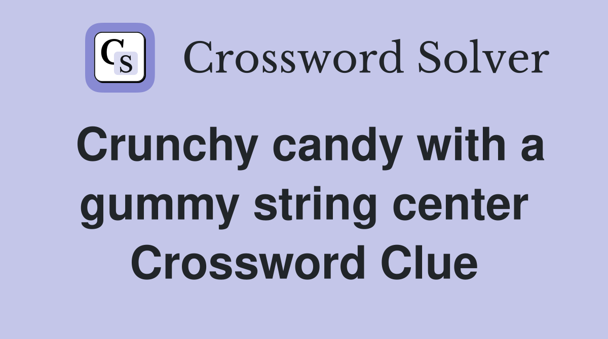 Crunchy candy with a gummy string center Crossword Clue