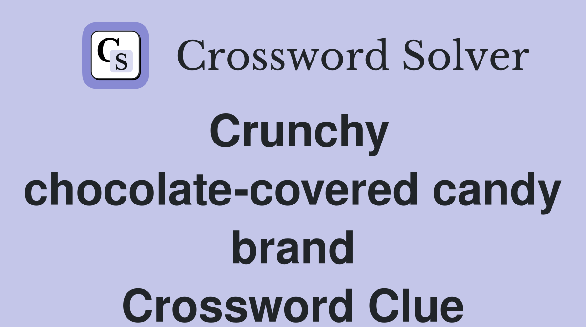Crunchy chocolate-covered candy brand Crossword Clue