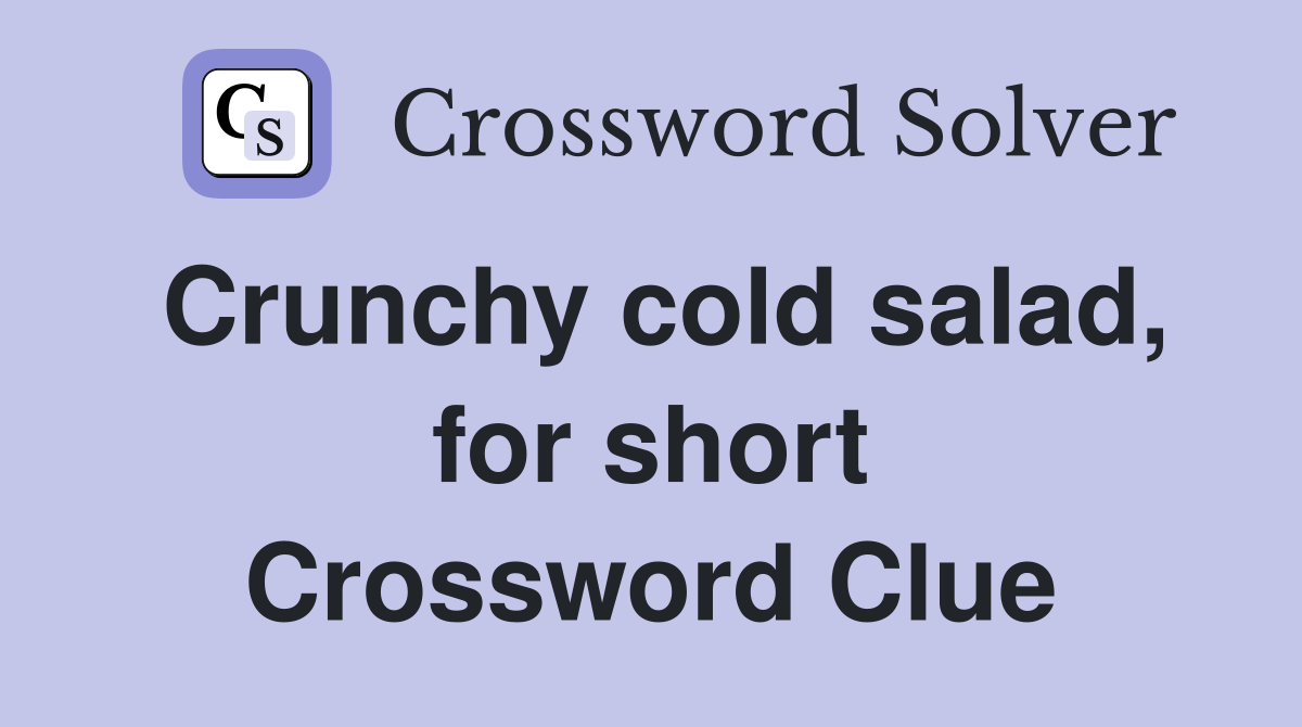 Crunchy cold salad, for short Crossword Clue