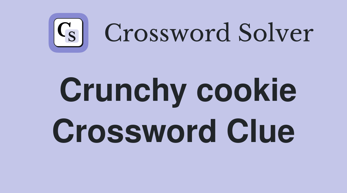 Crunchy cookie Crossword Clue