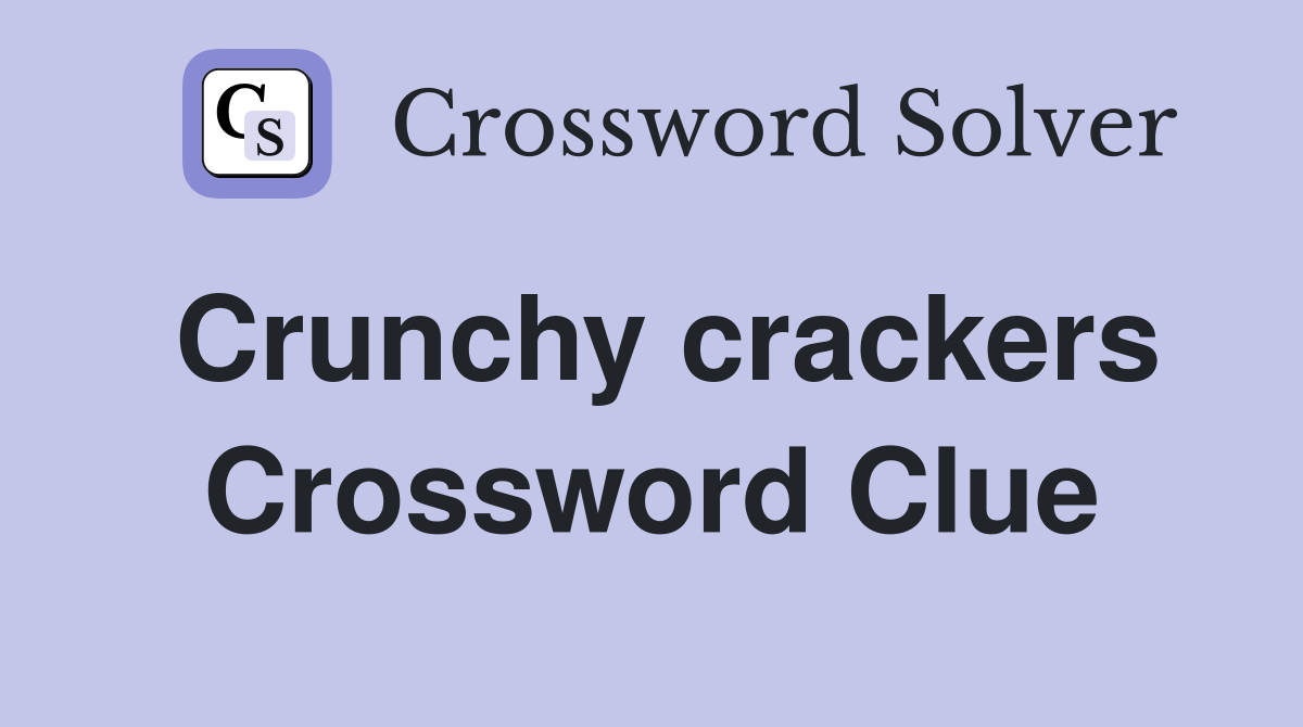 Crunchy crackers Crossword Clue