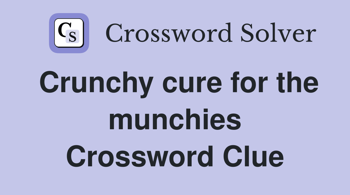 Crunchy cure for the munchies Crossword Clue