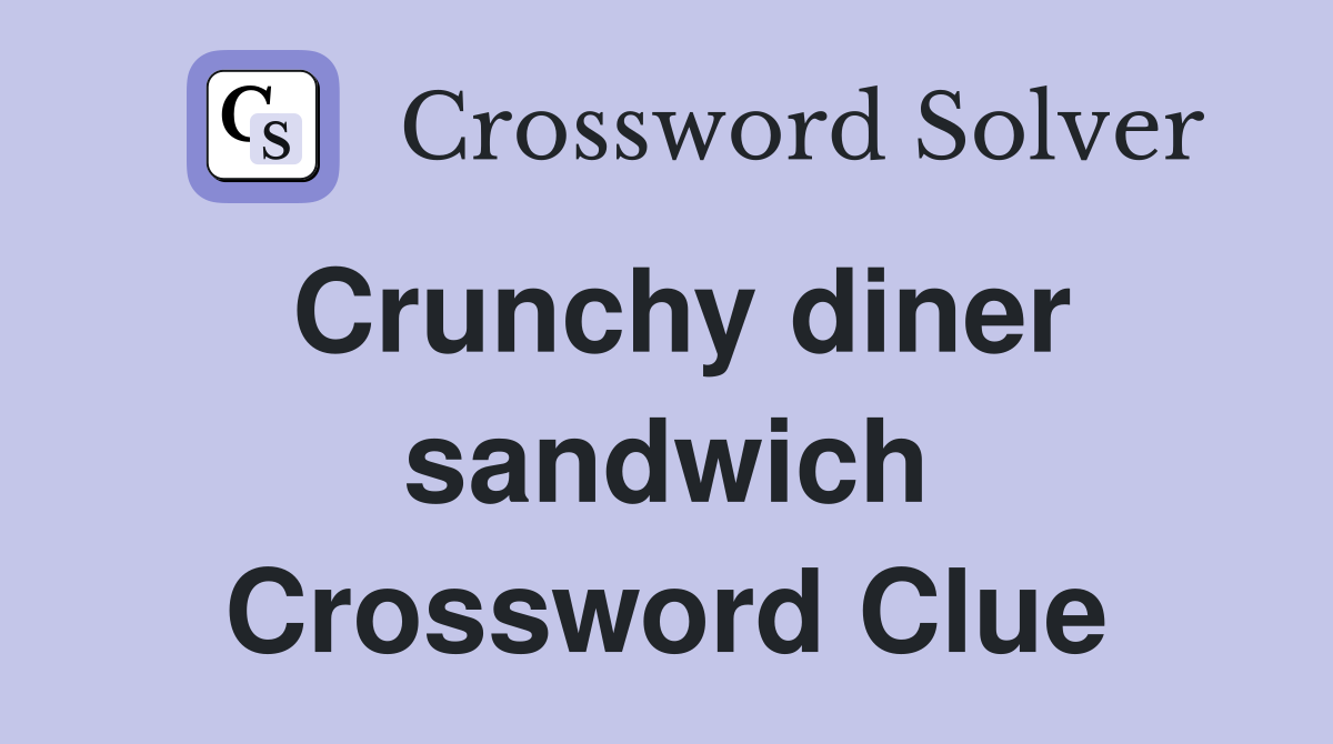 Crunchy diner sandwich Crossword Clue