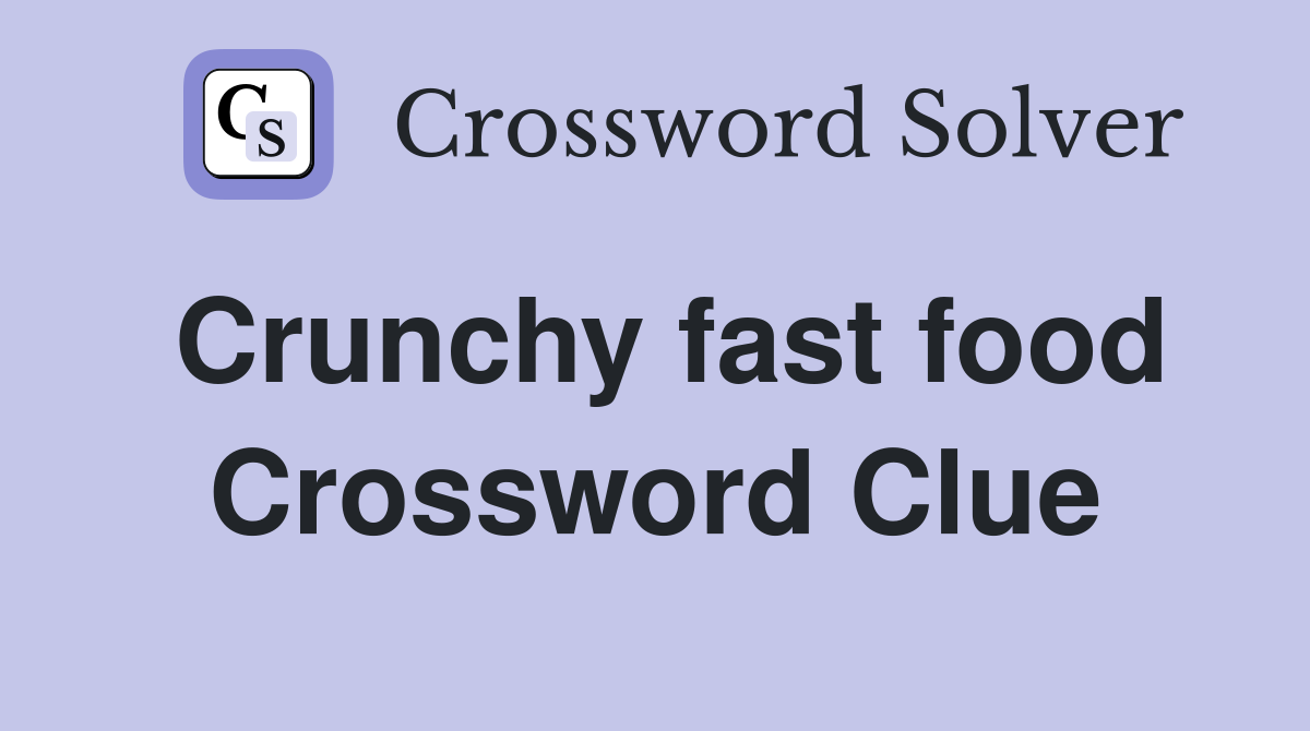 Crunchy fast food Crossword Clue