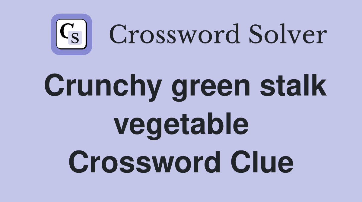 Crunchy green stalk vegetable Crossword Clue