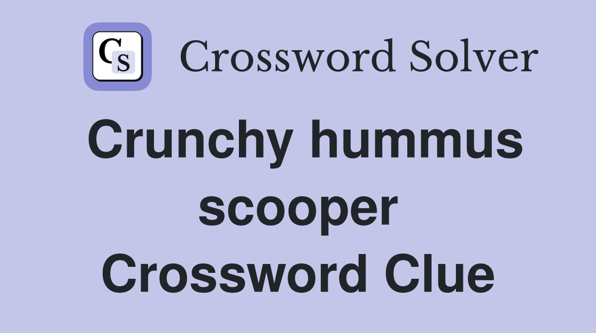 Crunchy hummus scooper Crossword Clue