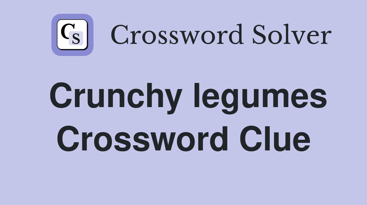 Crunchy legumes Crossword Clue