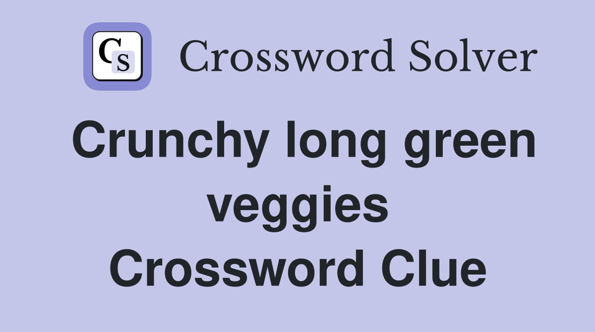 Crunchy long green veggies Crossword Clue