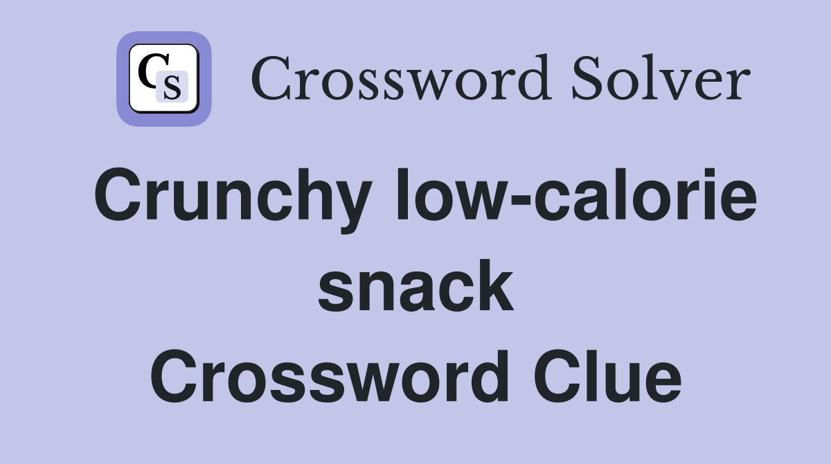 Crunchy low-calorie snack Crossword Clue