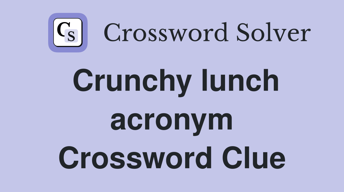 Crunchy lunch acronym Crossword Clue