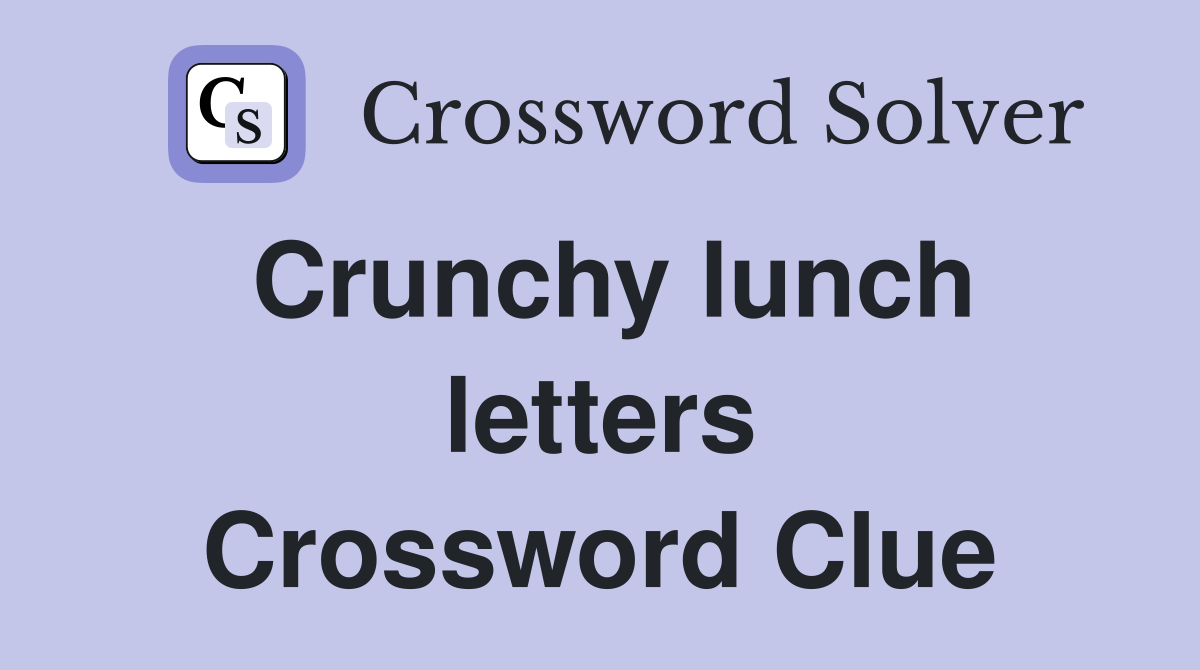 Crunchy lunch letters Crossword Clue