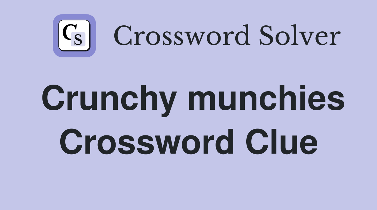 Crunchy munchies Crossword Clue