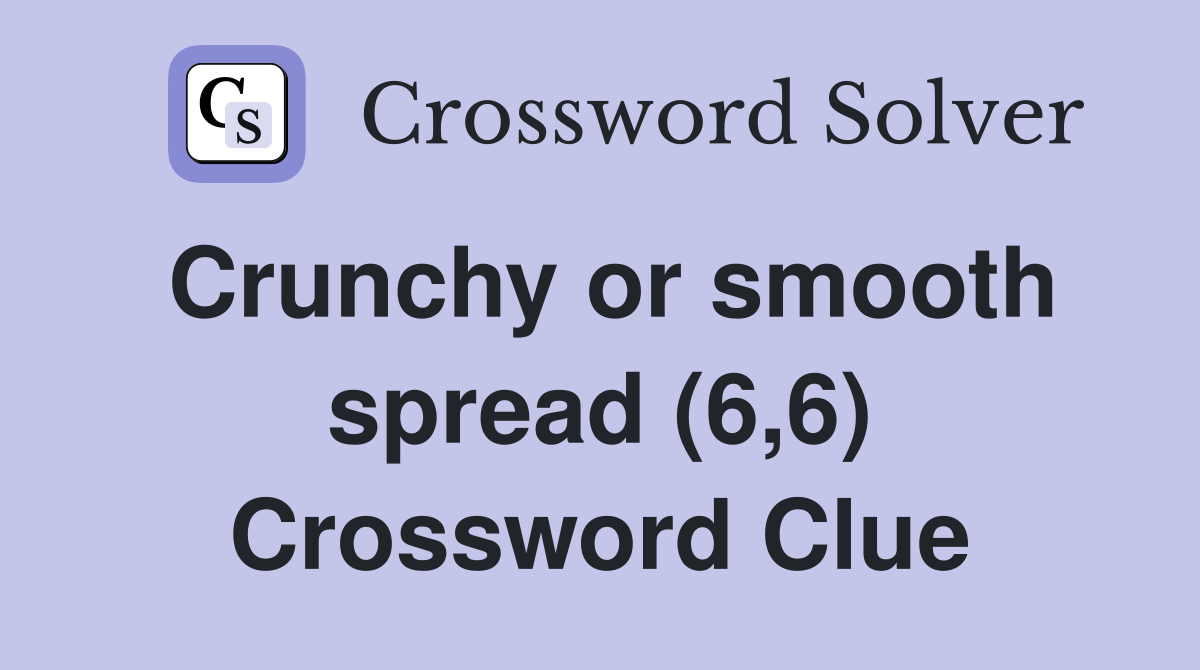 Crunchy or smooth spread (6,6) Crossword Clue
