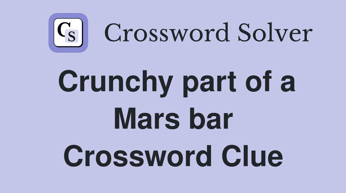 Crunchy part of a Mars bar Crossword Clue