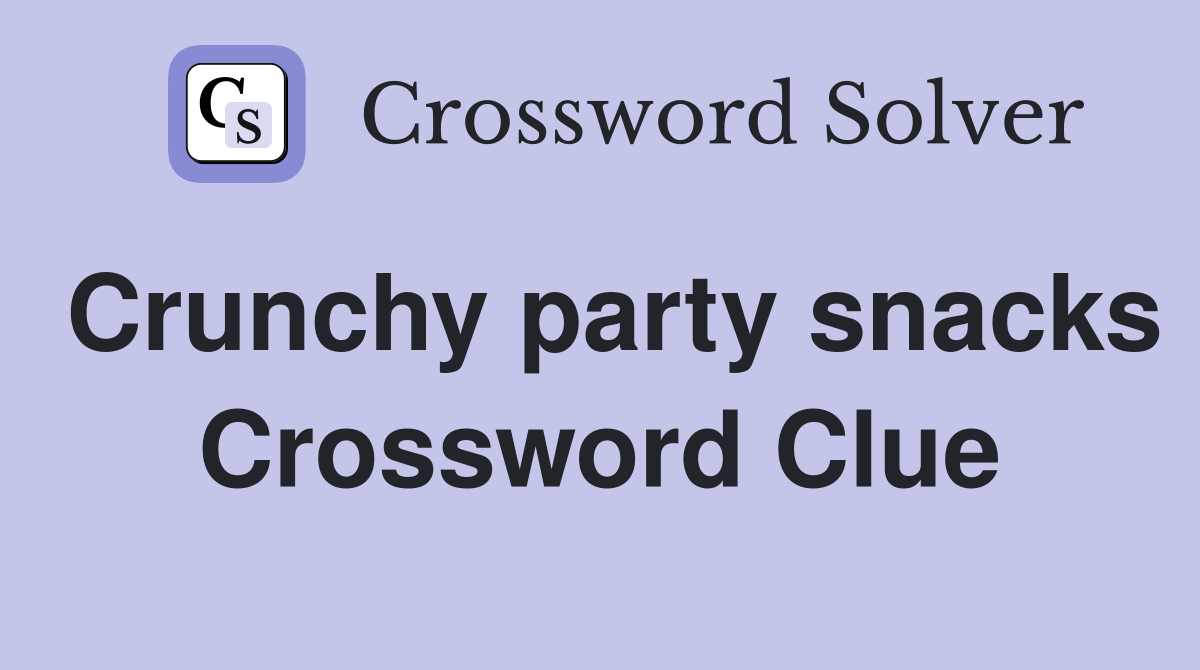 Crunchy party snacks Crossword Clue