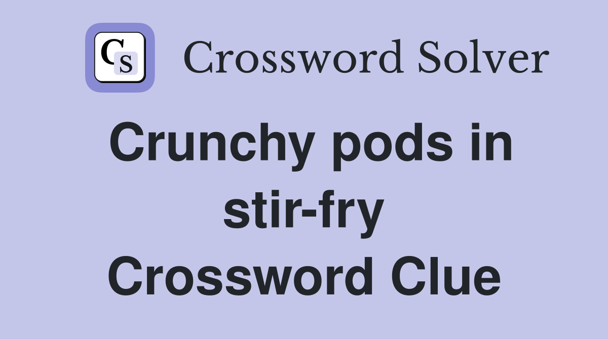 Crunchy pods in stir-fry Crossword Clue