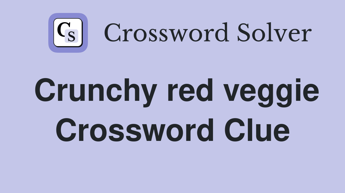 Crunchy red veggie Crossword Clue
