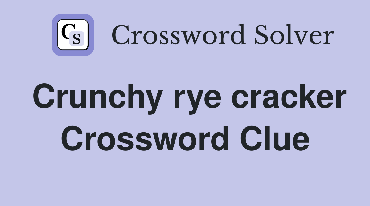 Crunchy rye cracker Crossword Clue