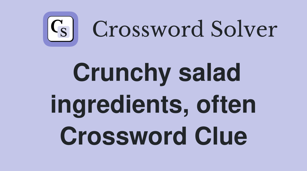 Crunchy salad ingredients, often Crossword Clue