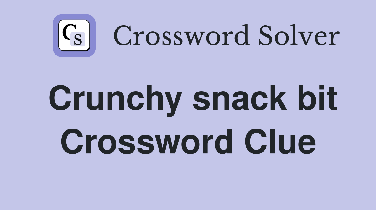 Crunchy snack bit Crossword Clue