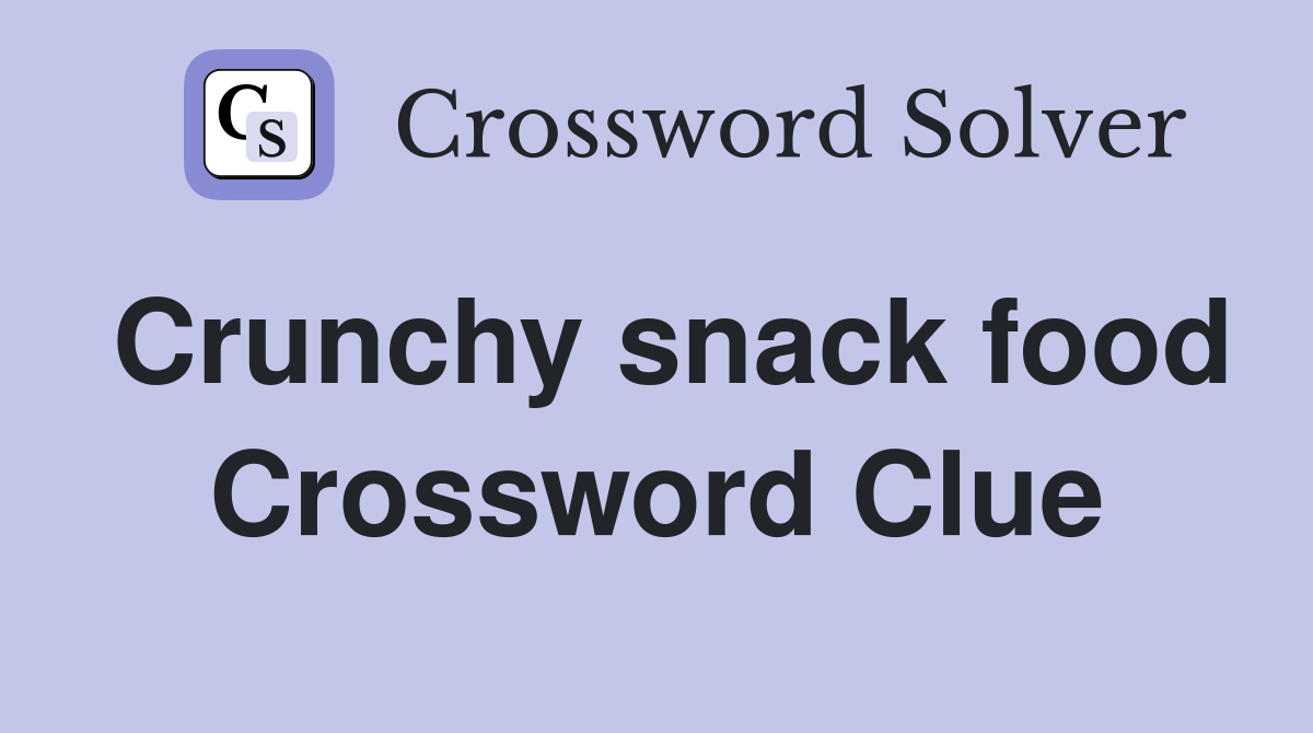 Crunchy snack food Crossword Clue
