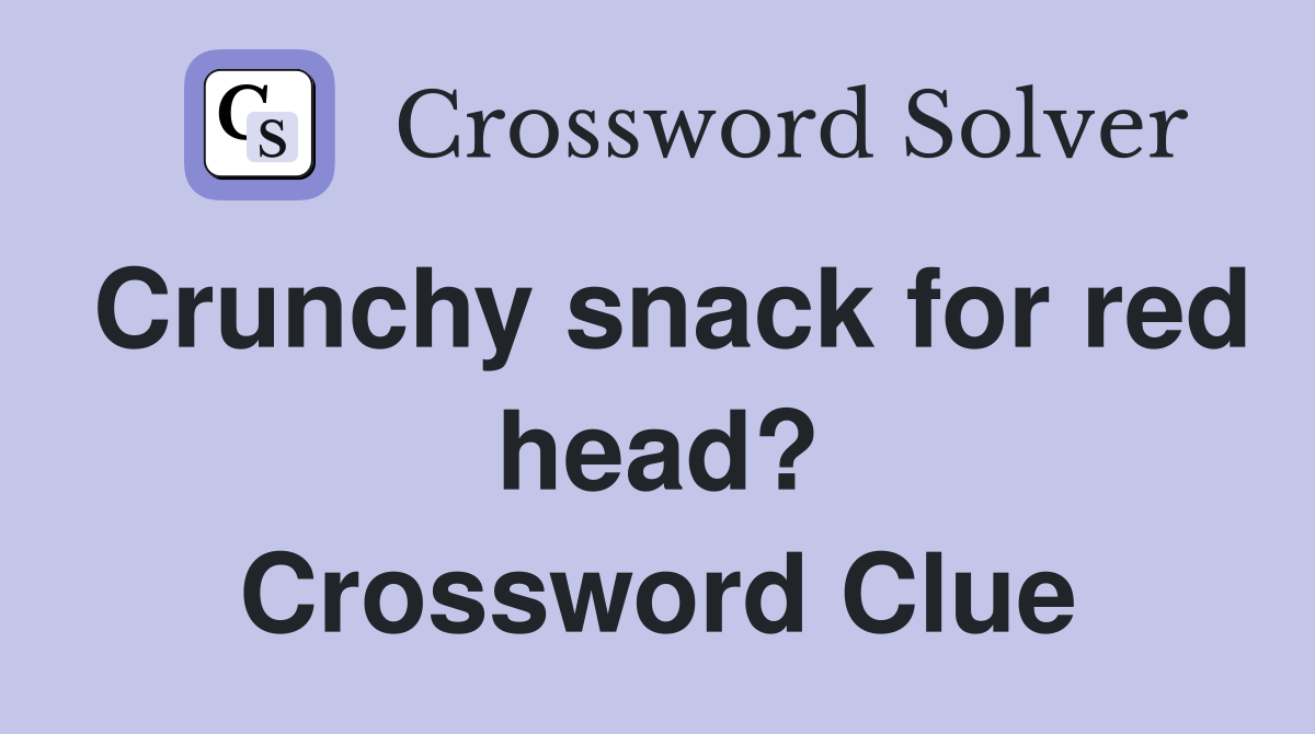 Crunchy snack for red head? Crossword Clue
