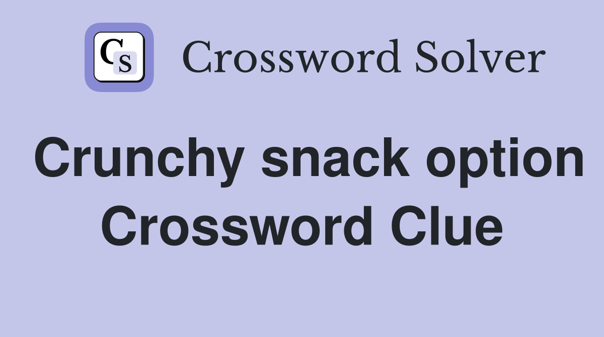 Crunchy snack option Crossword Clue