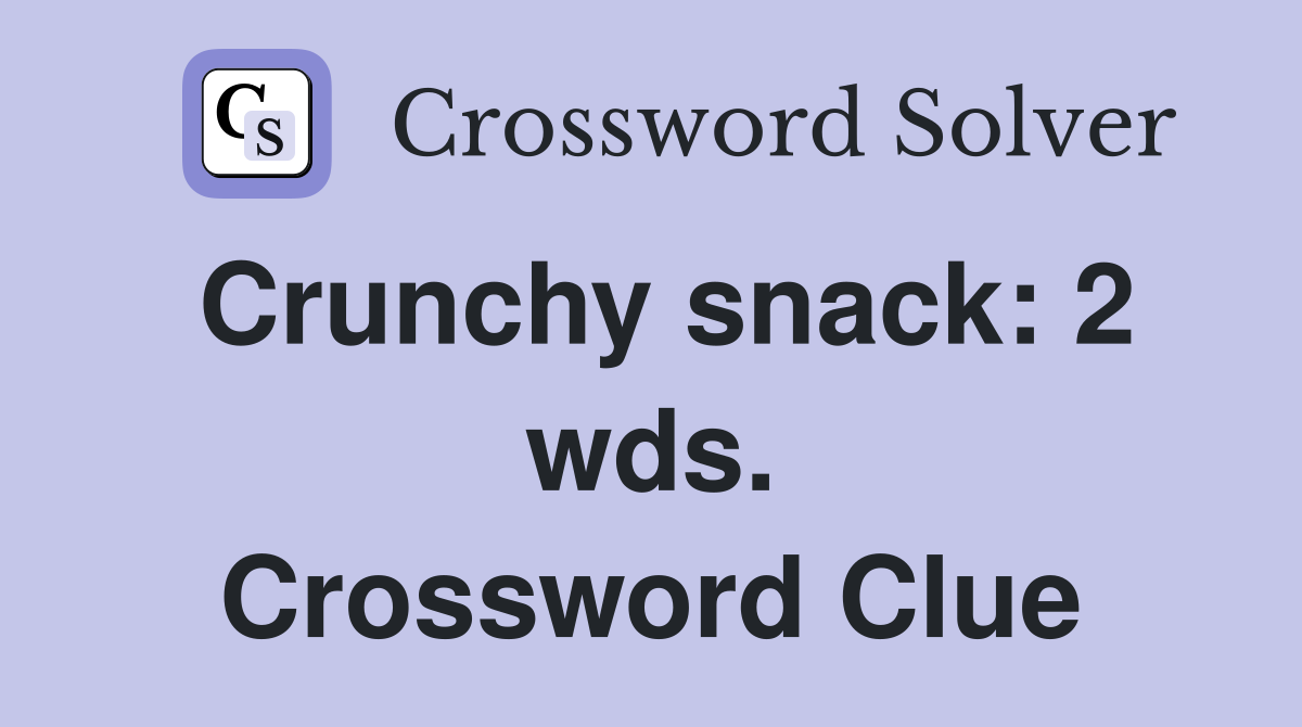 Crunchy snack: 2 wds. Crossword Clue