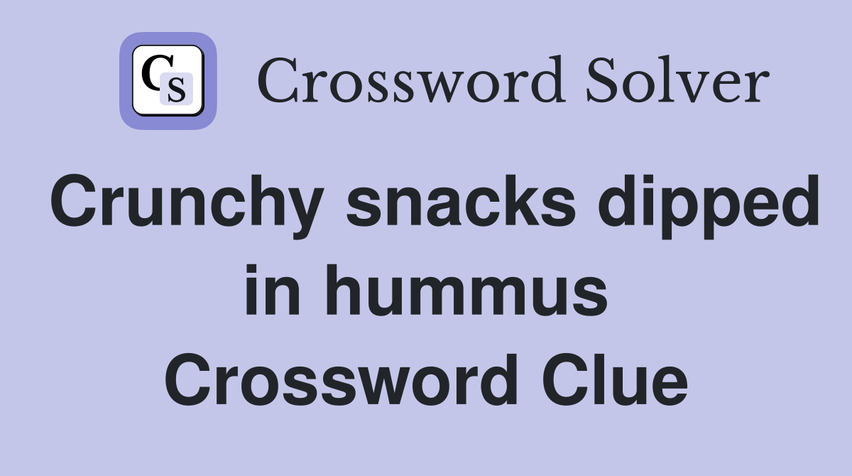 Crunchy snacks dipped in hummus Crossword Clue