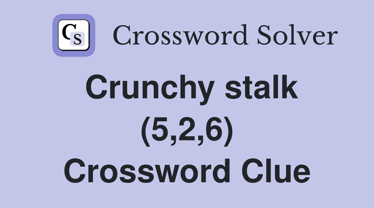 Crunchy stalk (5,2,6) Crossword Clue