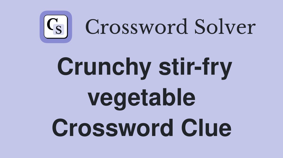Crunchy stir-fry vegetable Crossword Clue