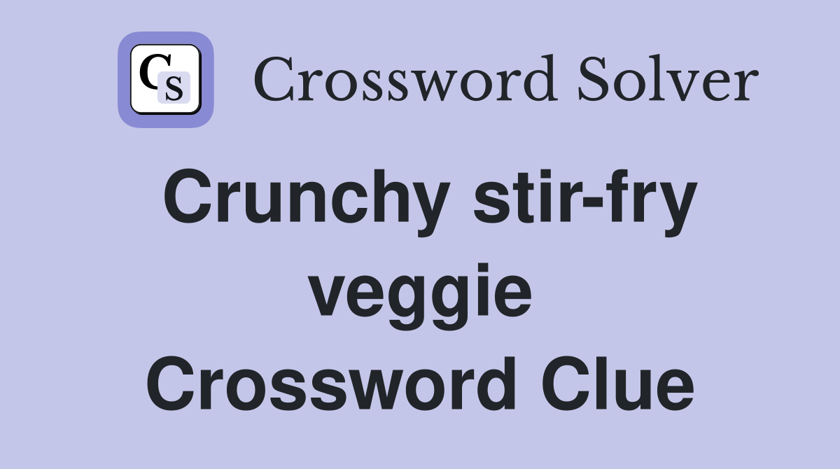 Crunchy stir-fry veggie Crossword Clue
