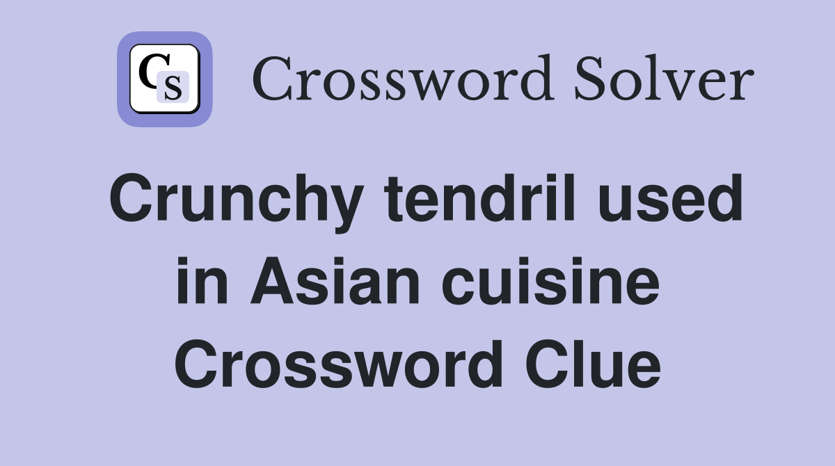 Crunchy tendril used in Asian cuisine Crossword Clue