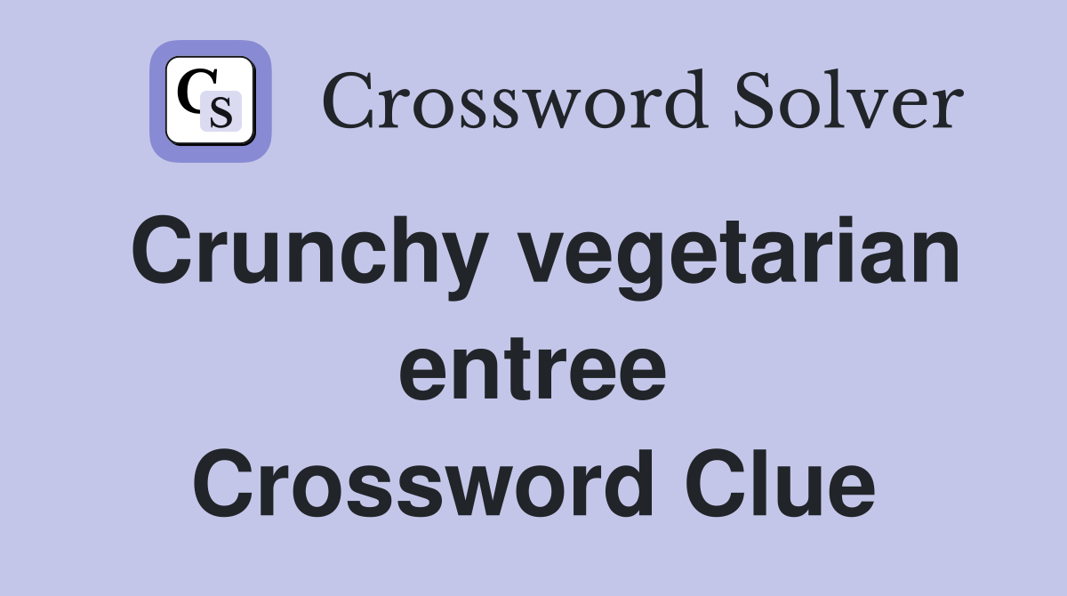 Crunchy vegetarian entree Crossword Clue