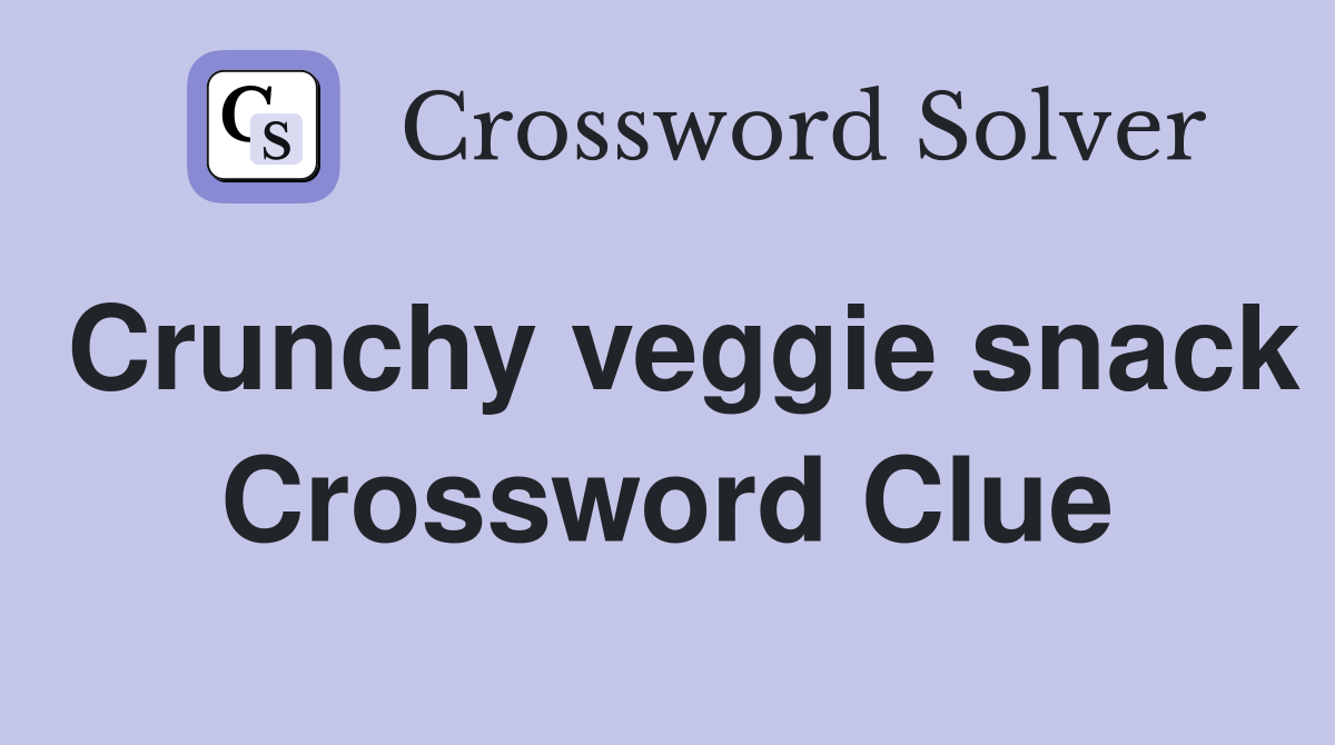 Crunchy veggie snack Crossword Clue