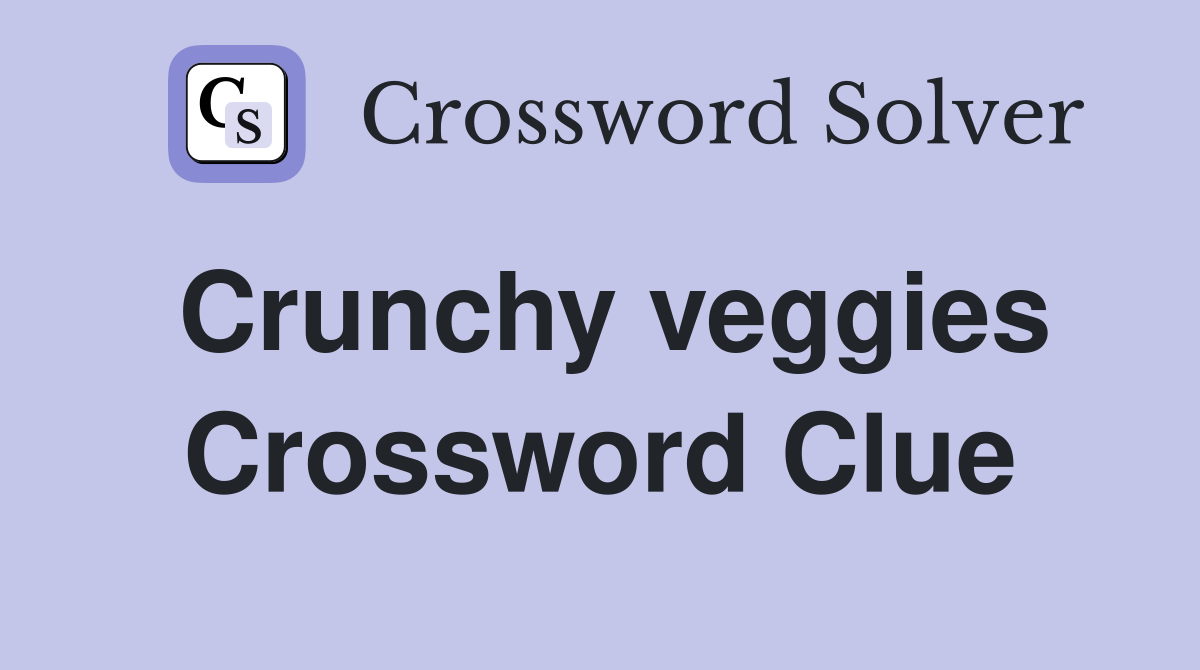 Crunchy veggies Crossword Clue