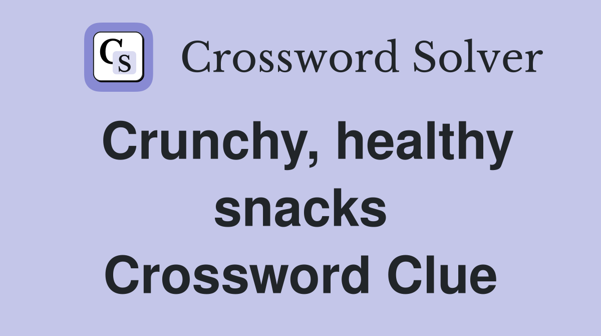Crunchy, healthy snacks Crossword Clue
