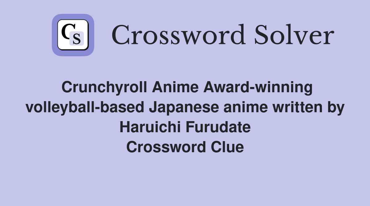 Crunchyroll Anime Award-winning volleyball-based Japanese anime written by Haruichi Furudate Crossword Clue