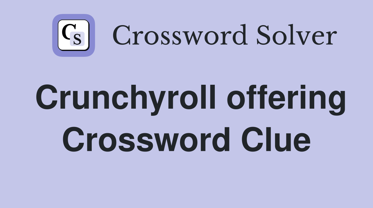 Crunchyroll offering Crossword Clue