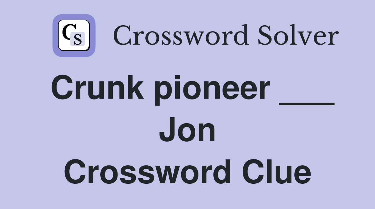 Crunk pioneer ___ Jon Crossword Clue