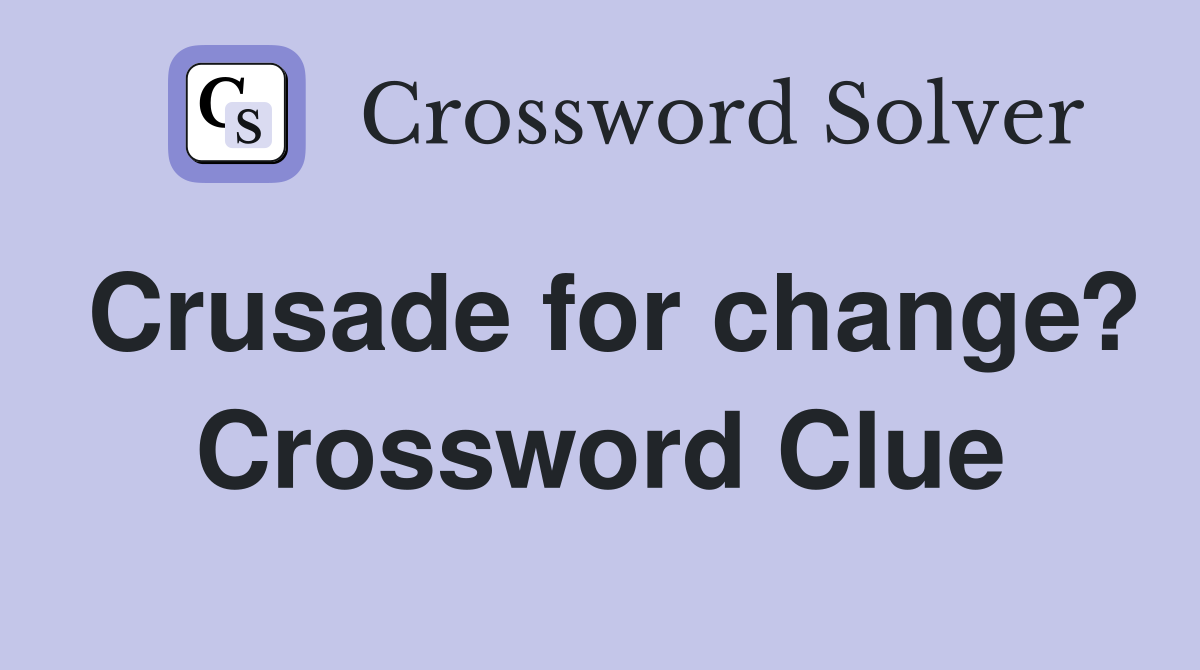 Crusade for change? Crossword Clue