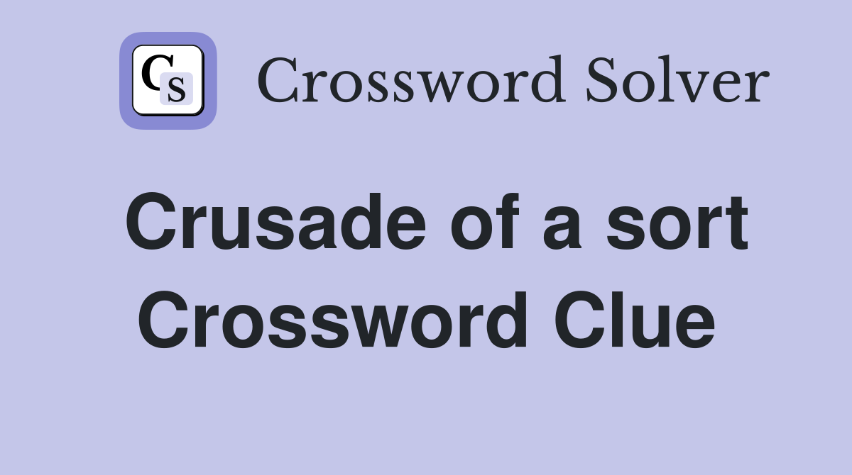 Crusade of a sort Crossword Clue