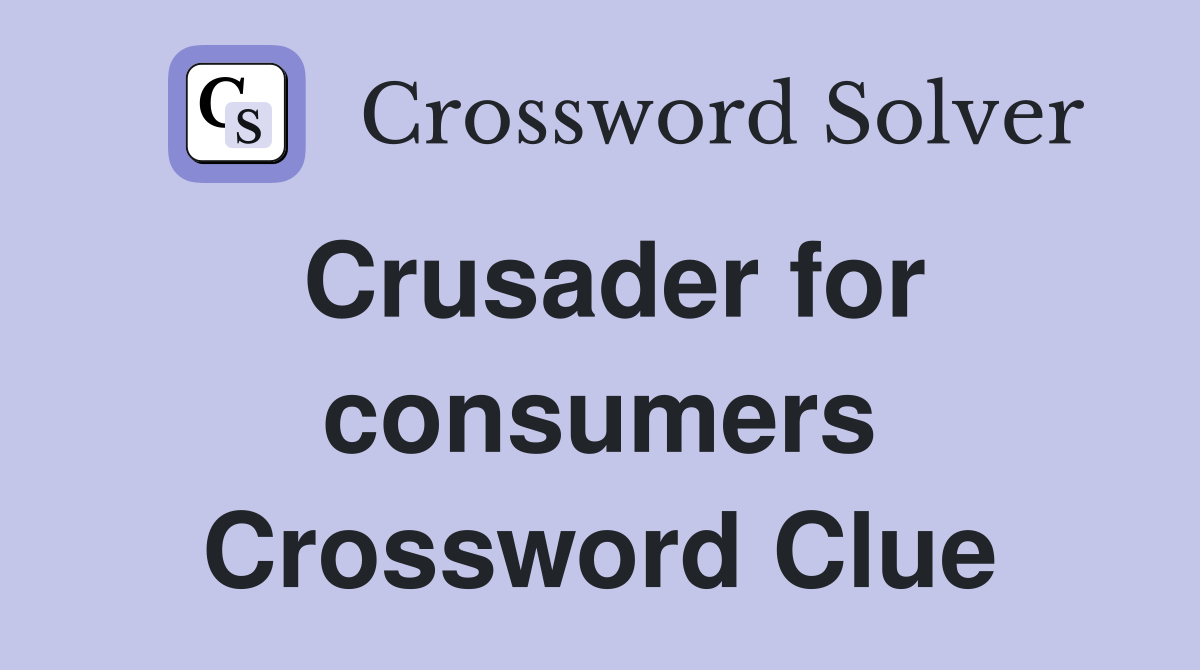 Crusader for consumers Crossword Clue