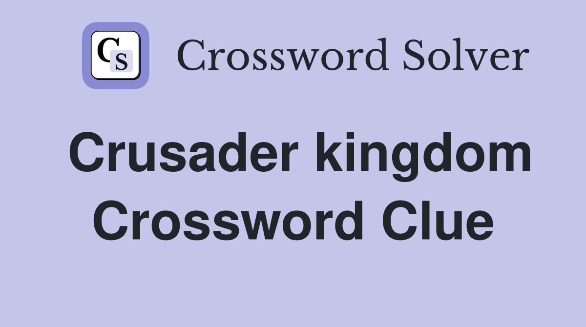 Crusader kingdom Crossword Clue